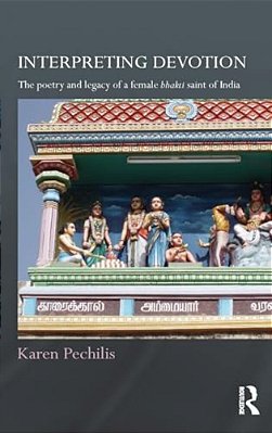 Interpreting Devotion: The Poetry And Legacy Of A Female Bhakti Saint Of India-..