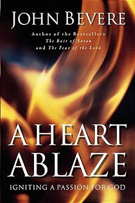 A Heart Ablaze: Igniting A Passion For God-..