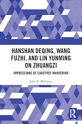 Hanshan Deqing, Wang Fuzhi, And Lin Yunming On Zhuangzi: Impressions Of Carefree Wandering-..