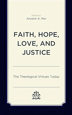 Faith, Hope, Love, And Justice: The Theological Virtues Today-..