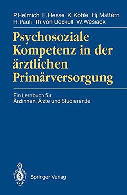 Psychosoziale Kompetenz In Der Ärztlichen Primärversorgung: Ein Lernbuch Für Ärztinnen, Ärzte Und Studierende-..