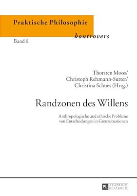 Randzonen Des Willens: Anthropologische Und Ethische Probleme Von Entscheidungen In Grenzsituationen-..