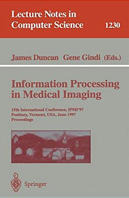 Information Processing In Medical Imaging: 15Th International Conference, Ipmi'97, Poultney, Vermont, USA, June 9-13, 1997, Proceedings-..