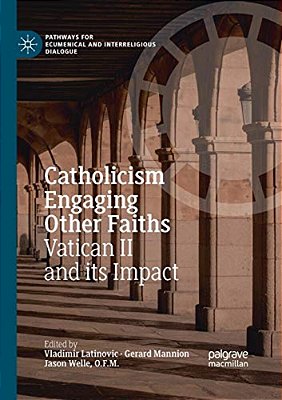 Catholicism Engaging Other Faiths: Vatican II And Its Impact-..