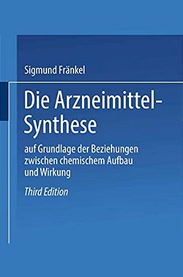 Die Arzneimittel-Synthese: Auf Grundlage Der Beziehungen Zwischen Chemischem Aufbau Und Wirkung-..
