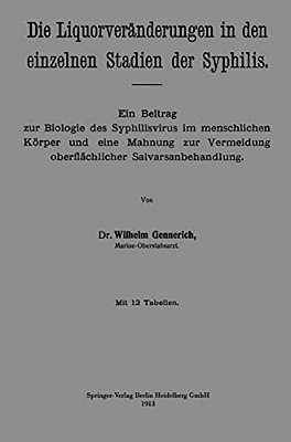 Die Liquorveränderungen In Den Einzelnen Stadien Der Syphilis: Ein Beitrag Zur Biologie Des Syphilisvirus Im Menschlichen Körper Und Eine Mahnung Zur-..