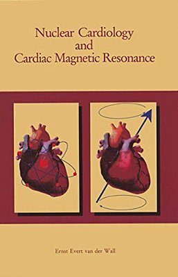 Nuclear Cardiology And Cardiac Magnetic Resonance: Physiology, Techniques And Applications-..