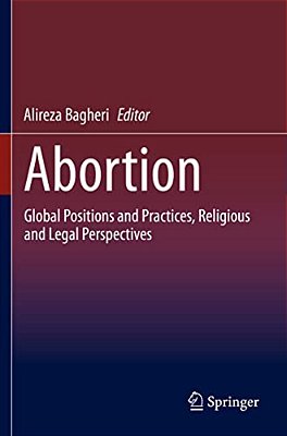 Abortion: Global Positions And Practices, Religious And Legal Perspectives-..