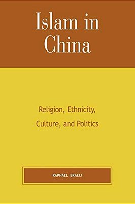 Islam In China: Religion, Ethnicity, Culture, And Politics-..