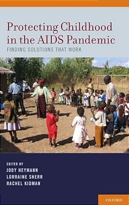 Protecting Childhood In The Aids Pandemic: Finding Solutions That Work-..