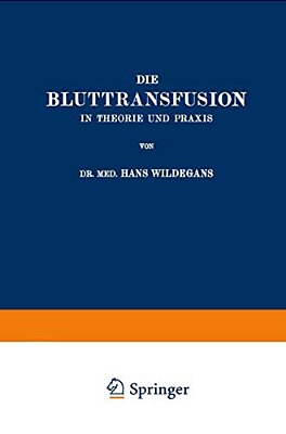 Die Bluttransfusion In Theorie Und Praxis-..