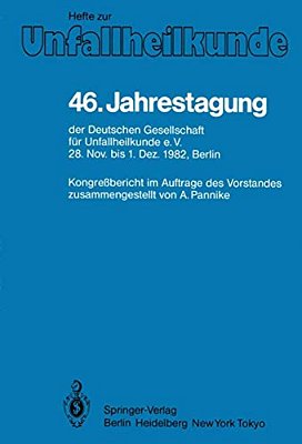 46. Jahrestagung Der Deutschen Gesellschaft Für Unfallheilkunde E. V.: 28. November Bis 1. Dezember 1982, Berlin-..