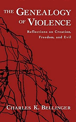 The Genealogy Of Violence: Reflections On Creation, Freedom, And Evil-..