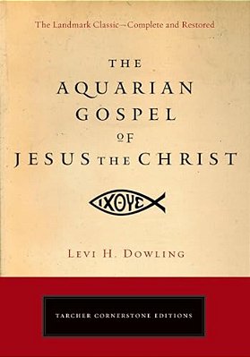 The Aquarian Gospel Of Jesus The Christ: The Philosophic And Practical Basis Of The Religion Of The Aquarian Age Of The World And Of The Church Univer-..