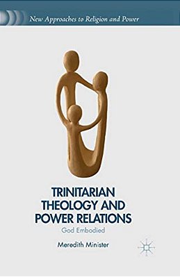 Trinitarian Theology And Power Relations: God Embodied-..