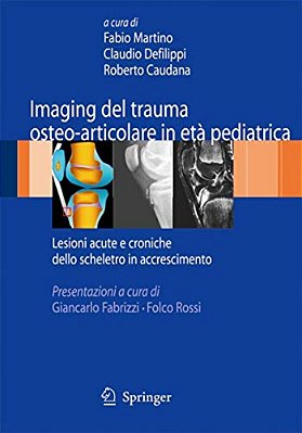 Imaging Del Trauma Osteo-Articolare In Età Pediatrica: Lesioni Acute E Croniche Dello Scheletro In Accrescimento-..