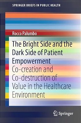 The Bright Side And The Dark Side Of Patient Empowerment: Co-Creation And Co-Destruction Of Value In The Healthcare Environment-..
