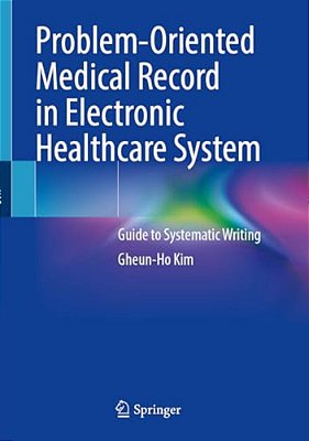 Problem-Oriented Medical Record In Electronic Healthcare System: Guide To Systematic Writing-..