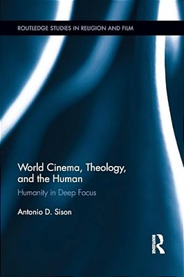 World Cinema, Theology, And The Human: Humanity In Deep Focus-..