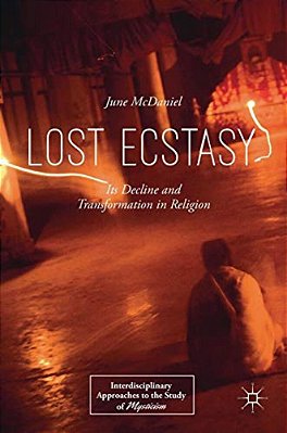 Lost Ecstasy: Its Decline And Transformation In Religion-..