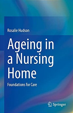 Ageing In A Nursing Home: Foundations For Care-..