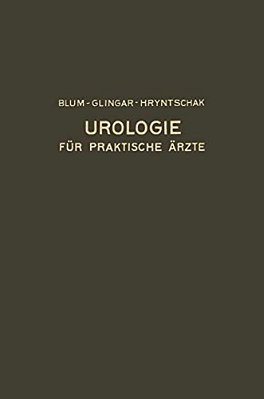 Urologie Und Ihre Grenzgebiete: Dargestellt Für Praktische Ärzte-..