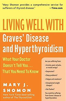 Living Well With Graves' Disease And Hyperthyroidism: What Your Doctor Doesn't Tell You... That You Need To Know-..