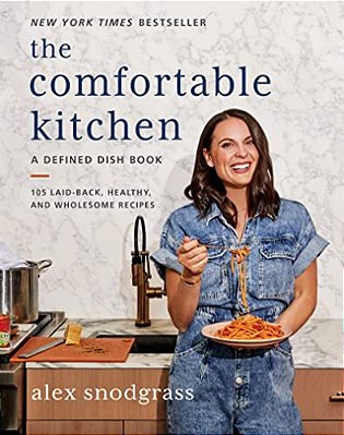 The Comfortable Kitchen: 105 Laid-Back, Healthy, And Wholesome Recipes-..