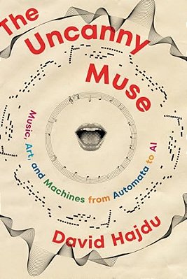 The Uncanny Muse: Music, Art, And Machines From Automata To Ai-..