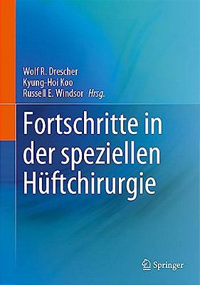 Fortschritte In Der Speziellen Hüftchirurgie-..
