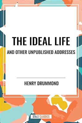 Ideal Life And Other Unpublished Addresses-..