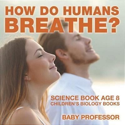 How Do Humans Breathe? Science Book Age 8 Children's Biology Books-..