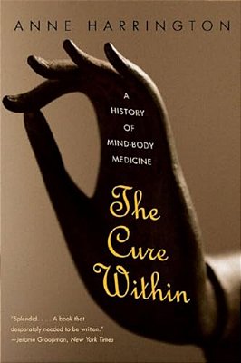 The Cure Within: A History Of Mind-Body Medicine-..
