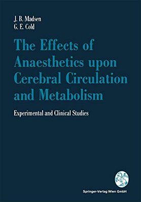 The Effects Of Anaesthetics Upon Cerebral Circulation And Metabolism: Experimental And Clinical Studies-..