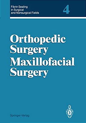 Fibrin Sealing In Surgical And Nonsurgical Fields: Volume 4 Orthopedic Surgery Maxillofacial Surgery-..