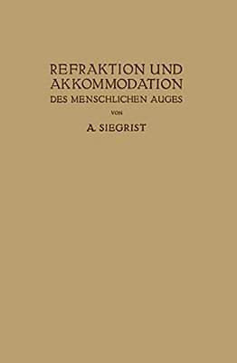 Refraktion Und Akkommodation Des Menschlichen Auges: Mit Berücksichtigung Der Lehre Von Den Brillen Und Der Sehschärfe-..