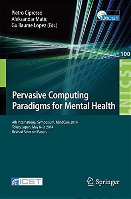 Pervasive Computing Paradigms For Mental Health: 4Th International Symposium, Mindcare 2014, Tokyo, Japan, May 8-9, 2014, Revised Selected Papers-..