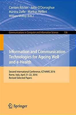 Information And Communication Technologies For Ageing Well And E-Health: Second International Conference, Ict4awe 2016, Rome, Italy, April 21-22, 2016-..