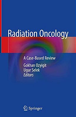 Radiation Oncology: A Case-Based Review-..