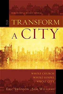 To Transform A City: Whole Church, Whole Gospel, Whole City-..