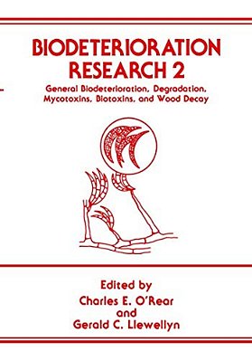 Biodeterioration Research 2: General Biodeterioration, Degradation, Mycotoxins, Biotoxins, And Wood Decay-..