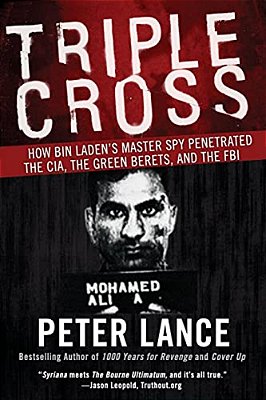 Triple Cross: How Bin Laden's Master Spy Penetrated The Cia, The Green Berets, And The Fbi-..
