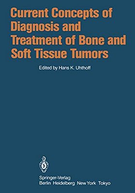 Current Concepts Of Diagnosis And Treatment Of Bone And Soft Tissue Tumors-..