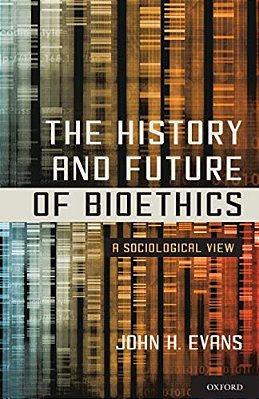 The History And Future Of Bioethics: A Sociological View-..