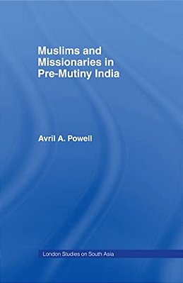 Muslims And Missionaries In Pre-Mutiny India-..