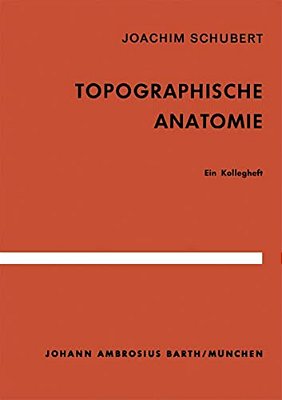 Topographische Anatomie: Ein Kollegheft-..