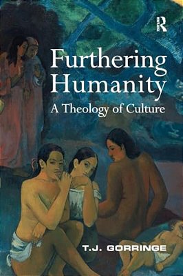 Furthering Humanity: A Theology Of Culture-..