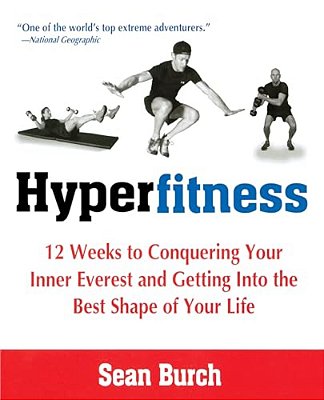 Hyperfitness: 12 Weeks To Conquering Your Inner Everest And Getting Into The Best Shape Of Your Life-..