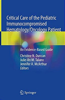 Critical Care Of The Pediatric Immunocompromised Hematology/Oncology Patient: An Evidence-Based Guide-..
