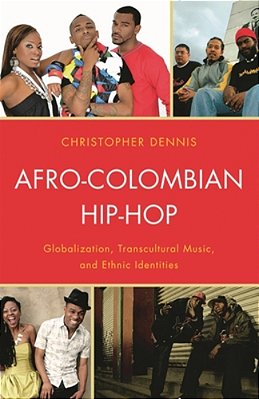 Afro-Colombian Hip-Hop: Globalization, Transcultural Music, And Ethnic Identities-..
